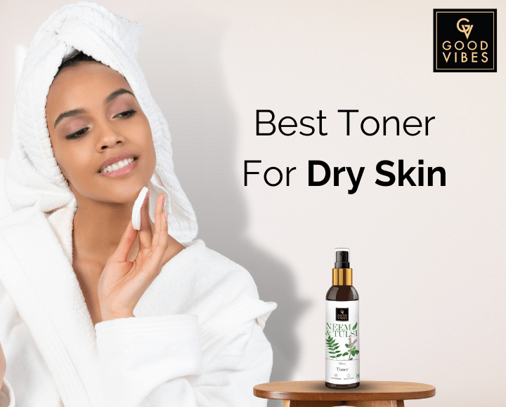 Best Natural Face Toner For Dry Skin in India (Complete Guide) – Good Vibes