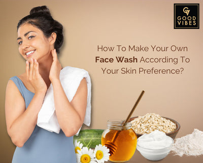 How To Make Your Own Face Wash According To Your Skin Preference