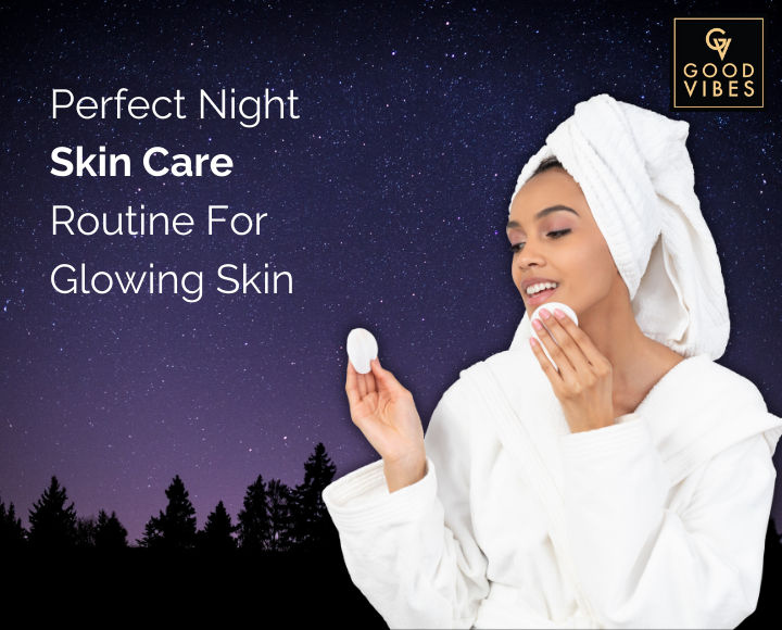 Perfect Night Skin Care Routine For Glowing Skin