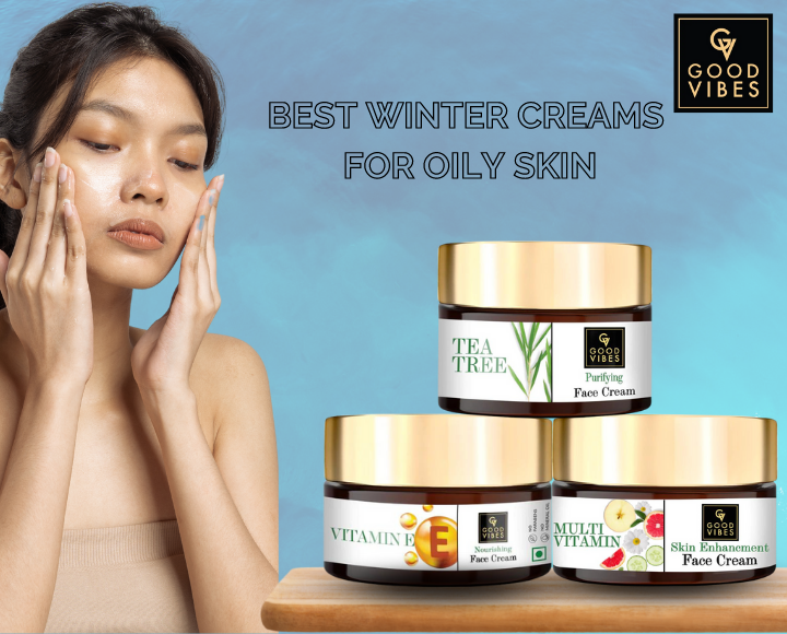 Best good vibes winter creams for oily skin