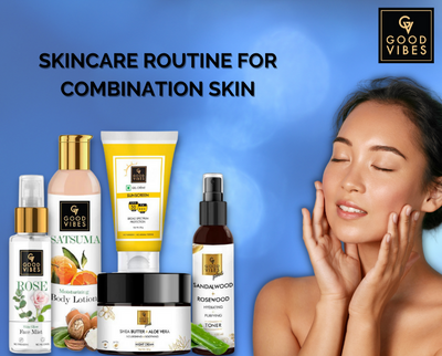 The Complete Skincare Routine For Combination Skin