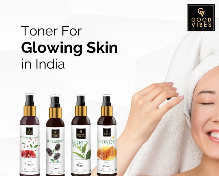 Good vibes Toners For Glowing Skin And How To Use Them Effectively