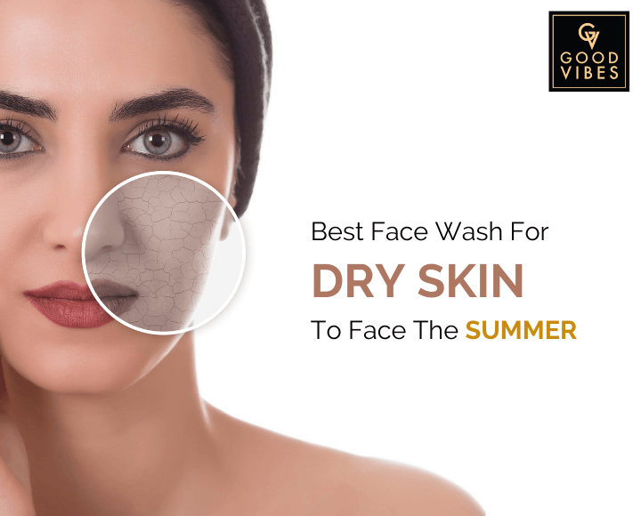Best Face Wash for Dry Skin To Face The Summer