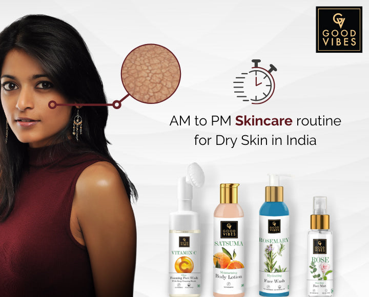 AM to PM Skin Care Routine For Dry Skin India