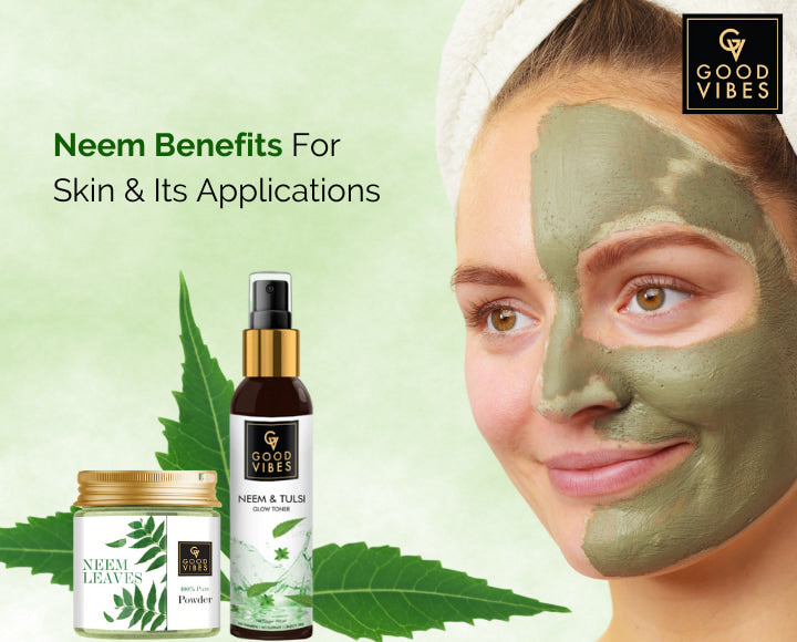 Benefits Of Neem Leaves For Skin & How To Add It To Our Skincare Regime